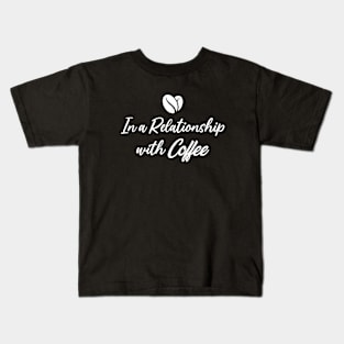 In A Relationship with Coffee Kids T-Shirt